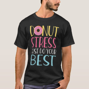 Doughnut Stress Just Do Your Best Teachers Testing T-Shirt