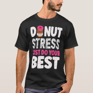 Doughnut Stress Just Do Your Best Teachers Testing T-Shirt