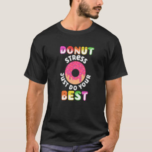 Doughnut Stress Just Do Your Best Test Day Teache T-Shirt