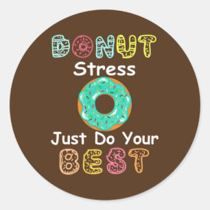Doughnut Stress Just Do Your Best Test Day Teacher Classic Round Sticker