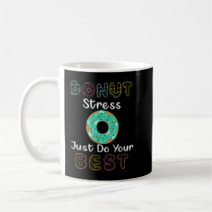 Doughnut Stress Just Do Your Best Test Day Teacher Coffee Mug