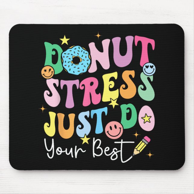 Doughnut Stress Just Do Your Best Test Day Teacher Mouse Pad (Front)