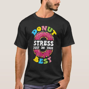 Doughnut Stress Just Do Your Best Test Day Teacher T-Shirt