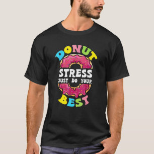 Doughnut Stress Just Do Your Best Test Day Teacher T-Shirt