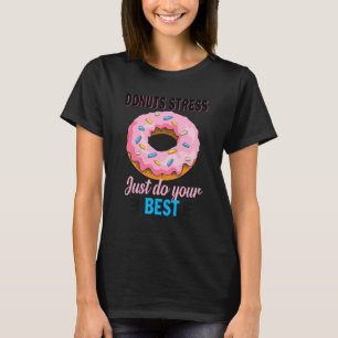 Doughnut Stress Just Do Your Best Test Day Teacher T-Shirt