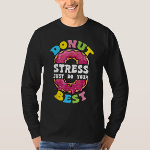 Doughnut Stress Just Do Your Best Test Day Teacher T-Shirt