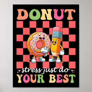 Doughnut Stress Just Do Your Best Testing Day Teac Poster