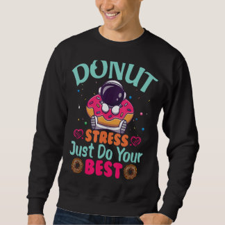 Doughnut Stress Just Do Your Best Testing Day Teac Sweatshirt