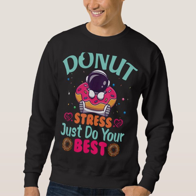 Doughnut Stress Just Do Your Best Testing Day Teac Sweatshirt (Front)
