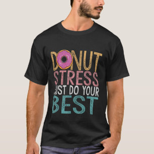 Doughnut Stress Just Do Your Best Testing Day Teac T-Shirt