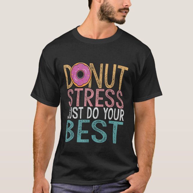 Doughnut Stress Just Do Your Best Testing Day Teac T-Shirt (Front)