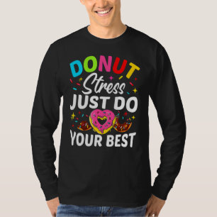 Doughnut Stress Just Do Your Best Testing Test Day T-Shirt