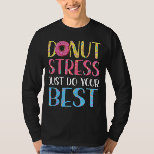 Doughnut Stress Test Day Teacher Men Women Doughn T-Shirt