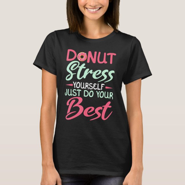Doughnut Stress Yourself Just Do Your Best Baker B T-Shirt (Front)