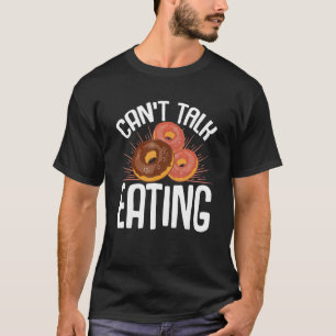 Doughnut Sweet Food Can't Talk Eating T-Shirt