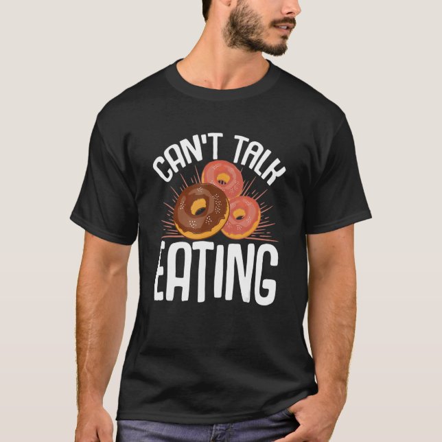 Doughnut Sweet Food Can't Talk Eating T-Shirt (Front)