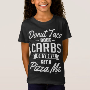 Doughnut Taco Bout Carbs or you'll get a Pizza me. T-Shirt
