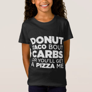 Doughnut Taco Bout Carbs Or You'll Get A Pizza Me  T-Shirt