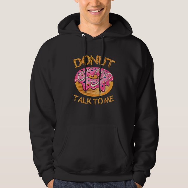 Doughnut Talk To Me   Doughnut   Hoodie (Front)