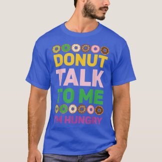 Doughnut Talk To Me I'm Hungry Doughnut Baking Bak T-Shirt