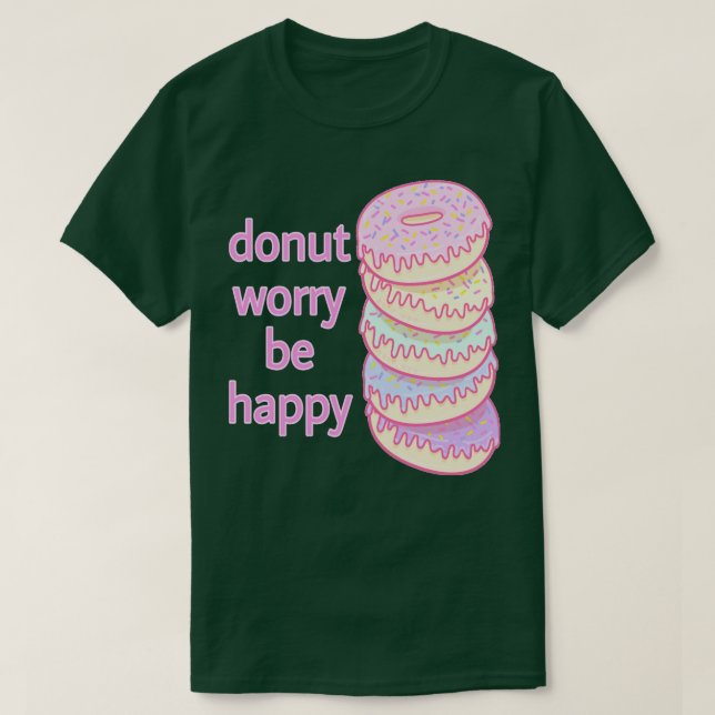 Doughnut Worry Be Happy  (2) T-Shirt (Design Front)