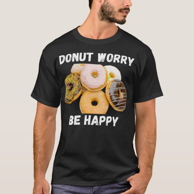 Doughnut Worry Be Happy baking colourful  T-Shirt (Front)