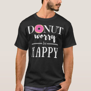 Doughnut Worry Be Happy birthday boy food  T-Shirt