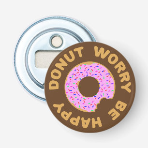 Doughnut Worry Be Happy Bottle Opener