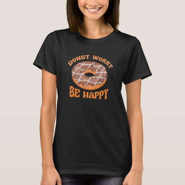 Doughnut worry Be happy  chocolate T-Shirt (Front)