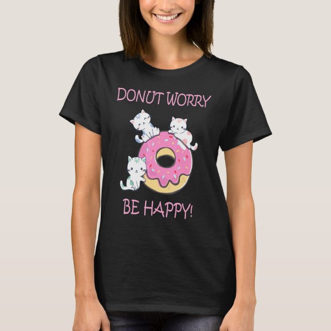 Doughnut Worry Be Happy  Cute Sweet Kitty Cat Girl T-Shirt (Front)