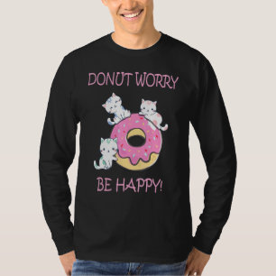 Doughnut Worry Be Happy Cute Sweet Kitty Cat Girl T-Shirt