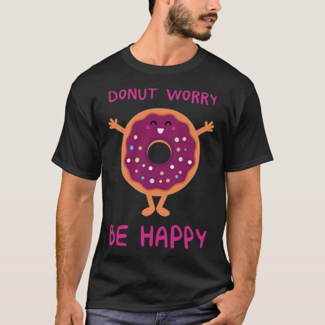 Doughnut Worry Be Happy doughnut doughnuts  T-Shirt (Front)