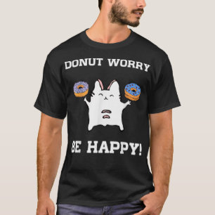 Doughnut Worry Be Happy Funny baker birthday party T-Shirt