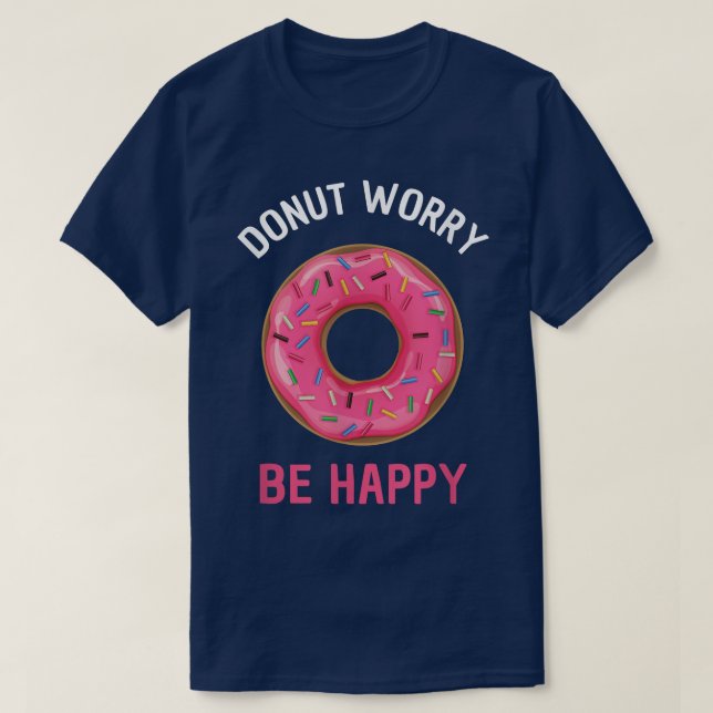 Doughnut Worry Be Happy Funny Baking  T-Shirt (Design Front)
