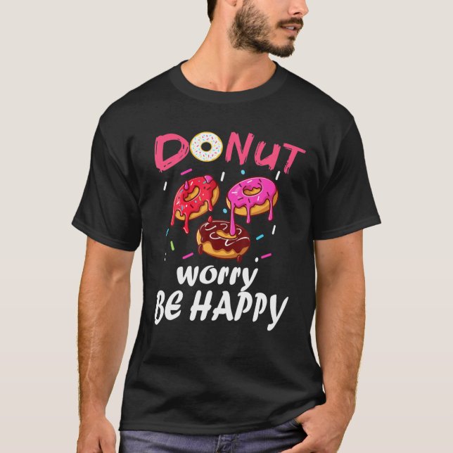 Doughnut Worry Be Happy Funny Saying Doughnut Gift T-Shirt (Front)