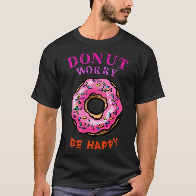 Doughnut worry be happy gift gift  T-Shirt (Front)