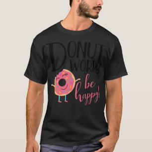 Doughnut Worry Be Happy Inspirational Message dino T-Shirt