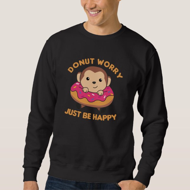 Doughnut Worry Be Happy Sweet Monkey In Doughnuts Sweatshirt (Front)