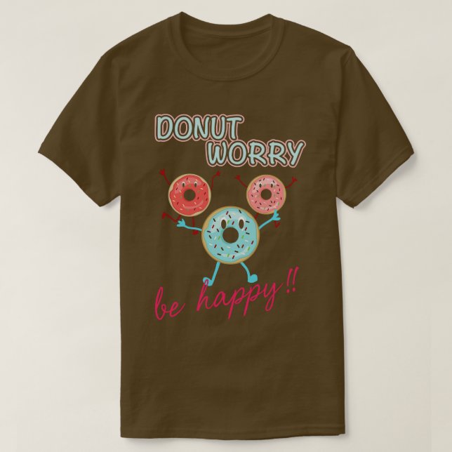 Doughnut Worry Be Happy      T-Shirt (Design Front)
