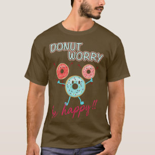 Doughnut Worry Be Happy T-Shirt