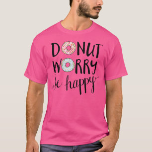 Doughnut Worry Be Happy T-Shirt