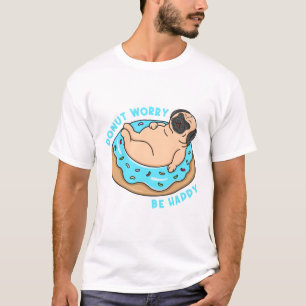 Doughnut Worry Be Happy  T-Shirt