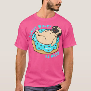 Doughnut Worry Be Happy       T-Shirt