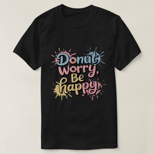 Doughnut Worry Be Happy Unisex T-Shirt (Design Front)
