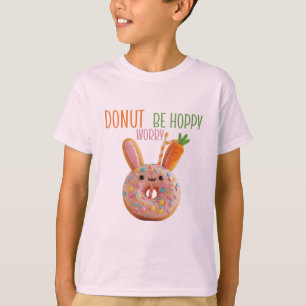 Doughnut Worry Be Hoppy - Cute Easter Bunny Doughn T-Shirt