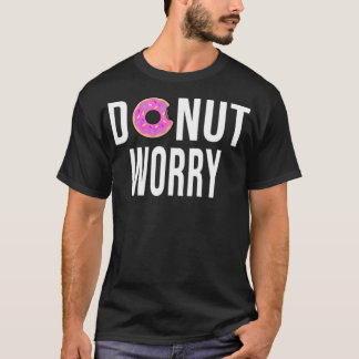 Doughnut Worry dont pirate birthday dessert  T-Shirt