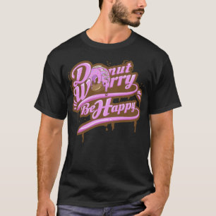 Doughnut Worry Happy Sugar Dough Cake birthday par T-Shirt