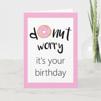 Doughnut Worry It's Your Birthday Pink Card