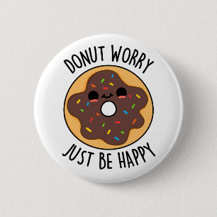 Doughnut Worry Just Be Happy Funny Doughnut Pun  6 Cm Round Badge