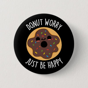 Doughnut Worry Just Be Happy Funny Doughnut Pun Da 6 Cm Round Badge